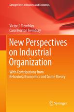 Victor J. Tremblay, Carol Horton Tremblay (auth.) — New Perspectives on Industrial Organization: With Contributions from Behavioral Economics and Game Theory