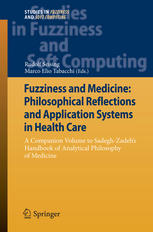 Rudolf Seising, Marco Tabacchi (auth.), Rudolf Seising, Marco Elio Tabacchi (eds.) — Fuzziness and Medicine: Philosophical Reflections and Application Systems in Health Care: A Companion Volume to Sadegh-Zadeh’s Handbook of Analytical Philosophy of Medicine