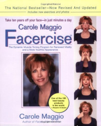 Carole Maggio — Carole Maggio Facercise: The Dynamic Muscle-Toning Program for Renewed Vitality and a More Youthful Appearance