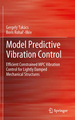 Gergely Takács, Boris Rohaľ-Ilkiv (auth.) — Model Predictive Vibration Control: Efficient Constrained MPC Vibration Control for Lightly Damped Mechanical Structures