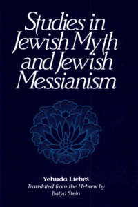 Yehuda Liebes, Batya Stein (transl.) — Studies in Jewish Myth and Jewish Messianism