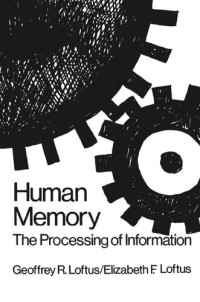 Geoffrey R. Loftus, Elizabeth F. Loftus — Human Memory: The Processing of Information