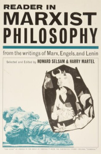 Howard Selsam; Harry Martel; Vladimir Illich Lenin; Karl Marx; Friedrich Engels — Reader in Marxist Philosophy: From the Writings of Marx, Engels and Lenin