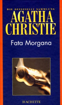 Agatha Christie — Fata Morgana (Hachette Collections - Band 37)
