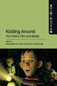 Alexander N. Howe, Wynn Yarbrough — Kidding Around: The Child in Film and Media