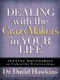 Hawkins, David — Dealing with the CrazyMakers in Your Life
