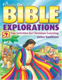 Janice VanCleave — Hands-On Bible Explorations - 52 Fun Activities for Christian Learning