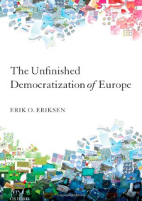 Erik O. Eriksen — The Unfinished Democratization of Europe