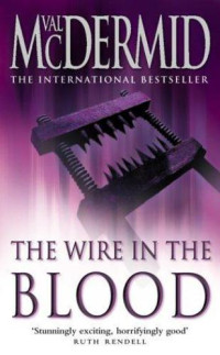 Val McDermid — The Wire in the Blood (Tony Hill & Carol Jordan #2)