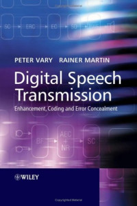Peter Vary, Rainer Martin — Digital Speech Transmission: Enhancement, Coding and Error Concealment