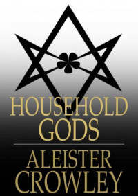 Aleister Crowley — Household Gods