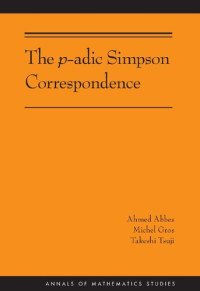 Abbes, Ahmed; Faltings, Gerd; Gros, Michel; Tsuji, Takeshi — The p-adic Simpson correspondence