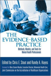 Chris E. Stout, Randy A. Hayes — The Evidence-Based Practice: Methods, Models, and Tools for Mental Health Professionals