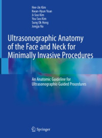 Hee-Jin Kim, Kwan-Hyun Youn, Ji-Soo Kim, You Soo Kim, Sung Ok Hong, Jongju Na — Ultrasonographic Anatomy of the Face and Neck for Minimally Invasive Procedures: An Anatomic Guideline for Ultrasonographic-Guided Procedures