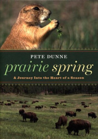 Pete Dunne — Prairie Spring: A Journey Into the Heart of a Season