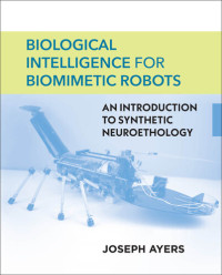 Joseph Ayers — Biological Intelligence for Biomimetic Robots: An Introduction to Synthetic Neuroethology