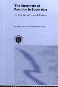 Gyanes Kudaisya — The Aftermath of Partition in South Asia (Routledge Studies in the Modern History of Asia)