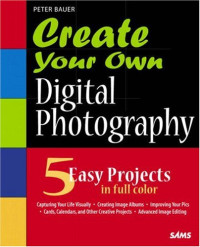 Peter Bauer — Create Your Own Digital Photography