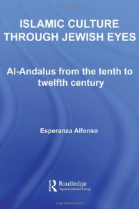 Esperan Alfonso — Islamic Culture through Jewish Eyes: Al-Andalus from the Tenth to Twelfth Century
