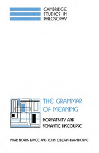 Lance M.N., O'Leary-Hawthorne J. — The Grammar of Meaning: Normativity and Semantic Discourse