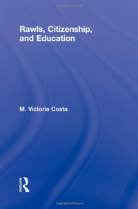 Victoria Costa — Rawls, Citizenship, and Education (Routledge Studies in Contemporary Philosophy)