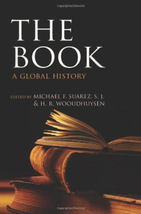 Michael F. Suarez  S.J., H. R. Woudhuysen — The Book: A Global History