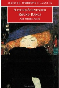 Arthur Schnitzler, J.M.Q. Davies, Ritchie Robertson — Round Dance and Other Plays: Flirtations; The Green Cockatoo; The Last Masks; Countess Mizzi; The Vast Domain