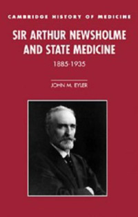 John M. Eyler — Sir Arthur Newsholme and State Medicine, 1885-1935