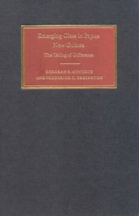 Deborah B. Gewertz, Frederick K. Errington — Emerging Class in Papua New Guinea: The Telling of Difference