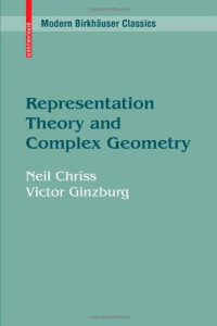 Neil Chriss, Victor Ginzburg (auth.) — Representation Theory and Complex Geometry