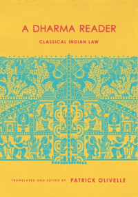 Olivelle, Patrick — A dharma reader: classical Indian law