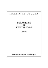 Martin Heidegger — De l'origine de l'oeuvre d'art: édition bilingue numérique