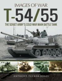 Tucker-Jones, Anthony — T-54/55: The Soviet Army's Cold War Main Battle Tank