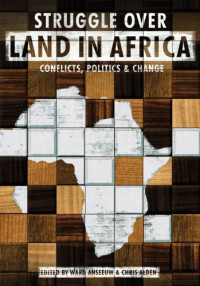 Ward Anseeuw, Chris Alden — Struggle Over Land in Africa: Conflicts, Politics & Change