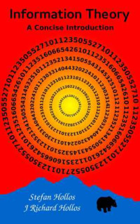 Stefan Hollos — Information Theory A Concise Introduction