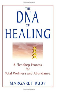 Margaret Ruby — The DNA of Healing: A Five-Step Process for Total Wellness and Abundance
