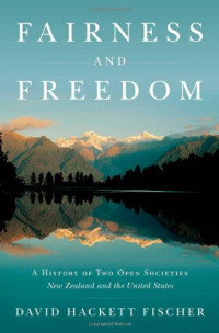 David Hackett Fischer — Fairness and Freedom: A History of Two Open Societies: New Zealand and the United States