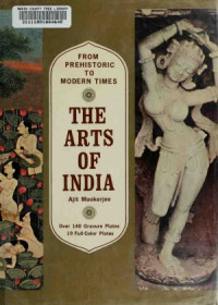 Ajit Mookerjee — The Arts of India From Prehistoric to Modern Times