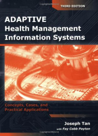 Joseph Tan — Adaptive Health Management Information Systems - Concepts, Cases, and Practical Applications, Third Edition