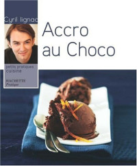 Lagorce, Stéphane; Lignac, Cyril; Nurra, Rina; Vaurès Santamaria, Philippe — Accro au choco