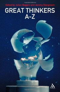 Julian Baggini, Jeremy Stangroom — Great thinkers A-Z