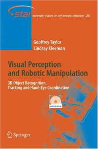 Geoffrey Taylor, Lindsay Kleeman — Visual Perception and Robotic Manipulation: 3d Object Recognition, Tracking and Hand-Eye Coordination