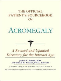 Icon Health Publications — The Official Patient's Sourcebook on Acromegaly: A Revised and Updated Directory for the Internet Age