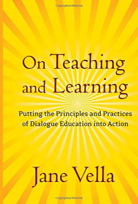 Jane Vella — On Teaching and Learning: Putting the Principles and Practices of Dialogue Education into Action