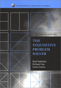 Paul Vaderlind, Richard K. Guy, Loren C. Larson — The Inquisitive Problem Solver