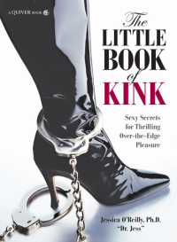 Jessica O’Reilly — The Little Book of Kink : Sexy Secrets for Thrilling Over-the-Edge Pleasure