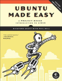 Rickford Grant, Phil Bull — Ubuntu Made Easy: A Project-Based Introduction to Linux