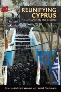 Andrekos Varnava, Hubert Faustmann — Reunifying Cyprus: The Annan Plan and Beyond (Library of Modern Middle East Studies)