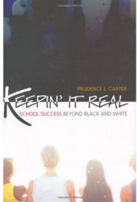 Prudence L. Carter — Keepin' It Real: School Success Beyond Black and White (Transgressing Boundaries: Studies in Black Politics and Black Communities)