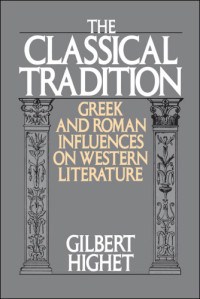 Gilbert Highet — The Classical Tradition: Greek and Roman Influences on Western Literature